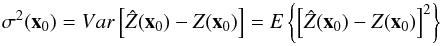 \begin{equation} \label{eq:kriging variance}{\sigma^2({\vec x}_0)}=Var\left[\hat Z({\vec x}_0)-Z({\vec x}_0)\right]=E\left\{{\left[\hat Z({\vec x}_0)-Z({\vec x}_0)\right]}^2 \right\} \end{equation}