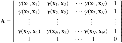 \begin{equation} \label{eq:A matrix} {\vec A} = \left[ \begin{array}{ccccc} \gamma({\vec x}_1,{\vec x}_1) & \gamma({\vec x}_1,{\vec x}_2) & \cdots\, \gamma({\vec x}_1,{\vec x}_N) & 1\\ \gamma({\vec x}_2,{\vec x}_1) & \gamma({\vec x}_2,{\vec x}_2) & \cdots\, \gamma({\vec x}_2,{\vec x}_N) & 1\\ \vdots & \vdots & \vdots & \vdots \\ \gamma({\vec x}_N,{\vec x}_1) & \gamma({\vec x}_N,{\vec x}_2) & \cdots\, \gamma({\vec x}_N,{\vec x}_N) & 1\\ 1 & 1 & \cdots \hspace*{5mm} 1 \hspace*{7mm} & 0\\ \end{array} \right] \end{equation}