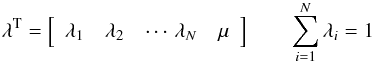\begin{eqnarray} {\vec \lambda^{\rm T}} = \left[ \begin{array}{ccccc} \lambda_1 & \lambda_2 & \cdots\, \lambda_N & \mu \nonumber \\ \end{array} \right] \qquad \sum_{i=1}^N{\lambda_i}=1\nonumber \end{eqnarray}