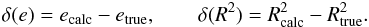 \begin{eqnarray} \delta(e)=e_{\rm calc} - e_{\rm true}, \qquad \delta(R^2)=R_{\rm calc}^2 - R_{\rm true}^2.\nonumber \end{eqnarray}
