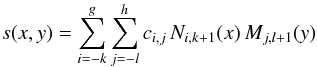 \begin{eqnarray} \label{eq:b-spline def}s(x,y)=\sum_{i=-k}^g\sum_{j=-l}^hc_{i,j}\,N_{i,k+1}(x)\,M_{j,l+1}(y)\nonumber \end{eqnarray}