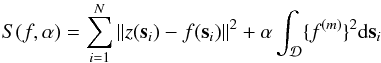 \begin{equation} \vspace*{-3mm} \label{eq:spline variational functional}S(f,\alpha)=\sum_{i=1}^N{\Arrowvert z({\vec s}_i)-f({\vec s}_i)}\Arrowvert^2+\alpha\int_\mathcal{D}\{{f^{(m)}}\}^2{\rm d}{{\vec s}_i}\vspace*{-3mm} \end{equation}