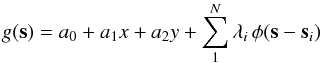 \begin{equation} g({\vec s})=a_0+a_1x+a_2y+\sum_1^N\lambda_i\,\phi({\vec s}-{\vec s}_i) \end{equation}