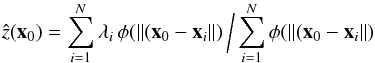 \begin{equation} \label{eq:RBFinterpolation normalized}\hat z({\vec x}_0)=\sum_{i=1}^N{\lambda_i\,\phi(\Arrowvert ({\vec x}_0-{\vec x}_i}\Arrowvert)\, \bigg/ \sum_{i=1}^N{\phi(\Arrowvert ({\vec x}_0-{\vec x}_i}\Arrowvert) \end{equation}