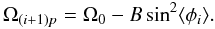 \begin{equation} \Omega_{(i+1)p}=\Omega_{0}-B\sin^2\langle\phi_{i}\rangle. \end{equation}