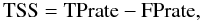 \begin{equation} \rm TSS=TPrate-FPrate, \end{equation}