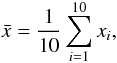 \begin{equation} \label{mean} \bar{x}=\frac{1}{10}\sum_{i=1}^{10} {x_{i}}, \end{equation}
