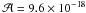 \hbox{$\mathcal{A} = 9.6\times 10 ^{-18}$}
