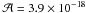 \hbox{$\mathcal{A} = 3.9\times 10 ^{-18} $}