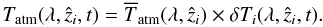 \begin{equation} \label{eq:formalism-4} T_{\atm}(\lambda, \hat{z}_{i}, t) = \overline{T}_{\atm}(\lambda, \hat{z}_{i}) \times \delta T_{i}(\lambda, \hat{z}_{i}, t).\vspace*{-2mm} \end{equation}