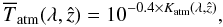 \begin{equation} \label{eq:formalism-6} \overline{T}_{\atm}(\lambda, \hat{z}) = 10^{-0.4 \times K_{\atm}(\lambda, \hat{z})},\vspace*{-2mm} \end{equation}