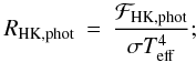 \begin{eqnarray} \label{r_eq} R_{\rm{HK,phot}} & = & \frac{\mathcal{F}_{\rm{HK,phot}}}{\sigma T_{\rm{eff}}^{4}}; \end{eqnarray}