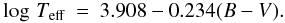 \begin{eqnarray} \label{teff_noyes} \log\, T_{\rm{eff}} & = & 3.908-0.234(B-V). \end{eqnarray}