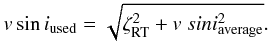 \begin{eqnarray} v\sin i_{\rm used} = \sqrt{\zeta_{\rm{RT}}^2 + v~sini^2_{\rm average}}. \nonumber \end{eqnarray}