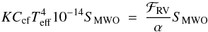 \begin{eqnarray} K C_{\rm{cf}} T_{\rm{eff}}^{4} 10^{-14} S_{\rm{MWO}} & = & \frac{\mathcal{F}_{\rm{RV}}}{\alpha} S_{\rm{MWO}} \nonumber \end{eqnarray}
