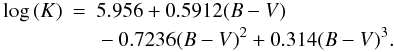 \begin{eqnarray} \log\,(K) & = & 5.956+0.5912(B-V) {}\nonumber\\ & &{}-0.7236(B-V)^{2}+0.314(B-V)^{3}. \end{eqnarray}