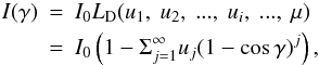 \appendix \setcounter{section}{1} \begin{eqnarray} I(\gamma) &= & I_0 L_{\rm D} (u_1,~u_2,~...,~u_i,~..., ~\mu) \\ \nonumber &=&I_0 \left(1 - \Sigma_{j=1}^{\infty}u_j (1-\cos\gamma)^j \right), \nonumber \end{eqnarray}