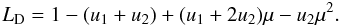 \appendix \setcounter{section}{1} \begin{equation} L_{\rm D} = 1- (u_1 + u_2) + (u_1 + 2 u_2) \mu - u_2 \mu^2 . \end{equation}