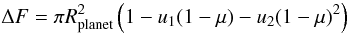 \appendix \setcounter{section}{2} \begin{equation} \Delta F = \pi R_{\rm planet}^2 \left({1-u_1 (1-\mu) - u_2 (1-\mu)^2}\right) \end{equation}