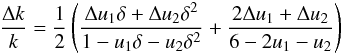 \begin{equation} \frac{\Delta k}{k} = \frac{1}{2} \left(\frac{\Delta u_1 \delta + \Delta u_2 \delta^2}{1-u_1 \delta - u_2 \delta^2 } +\frac{2\Delta u_1 + \Delta u_2 }{6-2u_1 - u_2} \right) \end{equation}