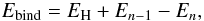 \begin{equation} E_{\rm bind}=E_{\rm H}+E_{n-1}-E_n, \label{eq:Ebind} \end{equation}