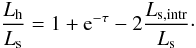 \appendix \setcounter{section}{2} \begin{equation} \frac{L_{\rm h}}{L_{\rm s}}=1+{\rm e}^{-\tau}-2\frac{L_{\rm s,intr}}{L_{\rm s}}\cdot \label{eqratio}\vspace*{-2mm} \end{equation}