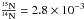 \hbox{$\rm\frac{^{15}N}{^{14}N} = 2.8\times 10 ^{-3}$}