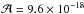 \hbox{$\mathcal{A} =9.6\times 10 ^{-18}$}