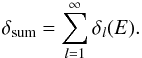 \begin{equation} \delta_{\rm sum} = \sum_{l=1}^{\infty} \delta_{l}(E). \end{equation}