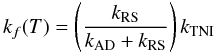 \begin{equation} k_f(T) = \left(\frac{k_{\rm RS}}{k_{\rm AD}+k_{\rm RS}}\right)k_{\rm TNI} \end{equation}