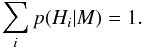 \begin{equation} \sum_i p(H_i \vert M) = 1. \end{equation}