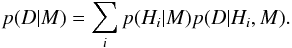 \begin{equation} p(D \vert M) = \sum_i p(H_i \vert M) p(D \vert H_i, M). \label{evidence} \end{equation}