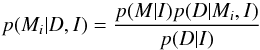 \begin{equation} p(M_i \vert D, I) = \frac{p(M \vert I) p(D \vert M_i, I)}{p(D \vert I)} \label{modelselec} \end{equation}