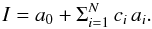 \begin{equation*} I=a_0+ \Sigma_{i=1}^N \,c_i\, a_i . \end{equation*}