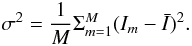 \begin{equation*} \sigma^2=\frac{1}{M} \Sigma_{m=1}^M (I_m-\bar I)^2. \end{equation*}