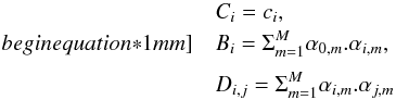 \begin{eqnarray*} &&C_i=c_i, \\begin{equation*}1mm] &&B_i=\Sigma_{m=1}^M \alpha_{0,m}. \alpha_{i,m}, \\[1mm] &&D_{i,j} = \Sigma_{m=1}^M \alpha_{i,m} . \alpha_{j,m} \end{eqnarray*}