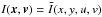 \hbox{$I(\vec{x},\vec{v})=\tilde{I}(x,y,u,v)$}