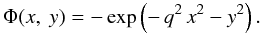 \begin{equation*} \Phi(x,~y)=-\exp\left(-\,q^2\, x^2 -y^2\right). \end{equation*}