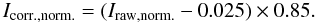 \begin{equation} I_{\rm corr., norm.} = (I_{\rm raw, norm.} - 0.025) \times 0.85. \label{eq1} \end{equation}