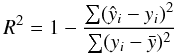 \begin{equation} R^2 = 1 - \frac{\sum (\hat y_i - y_i)^2}{\sum (y_i - \bar y)^2} \end{equation}