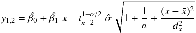\appendix \setcounter{section}{2} \begin{equation} y_{1,2} = \hat{\beta_0} + \hat{\beta_1} \; x \pm t_{n-2}^{1-\alpha/2} \; \hat{\sigma} \sqrt{1 + \frac{1}{n} + \frac{(x - \bar x)^2}{d_x^2}} \end{equation}