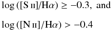 \begin{eqnarray} &&\log\,(\textrm{[\sii]/\ha}) \geq -0.3, \textrm{ and} \nonumber \\[2mm] &&\log\,([\textrm{\nii}]/\textrm{\ha}) > -0.4 \end{eqnarray}