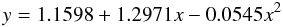 \begin{equation} y = 1.1598 + 1.2971 x - 0.0545 x^2 \end{equation}