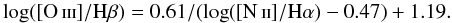 \begin{equation} \log(\mbox{[\ion{O}{iii}]}/\mbox{H}\beta ) = 0.61/(\log(\mbox{[\ion{N}{ii}]}/\mbox{H}\alpha)-0.47) + 1.19 . \end{equation}