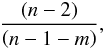 \begin{equation} \frac{\left ( n-2 \right )}{\left ( n-1-m \right )}, \label{equ:lifetime} \end{equation}