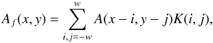 \begin{equation} A_{f}(x,y) = \sum_{i,j=-w}^{w}A(x-i,y-j) K(i,j), \label{equ:restored_image} \end{equation}