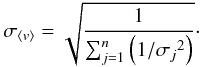 \begin{equation} \sigma _{\left \langle v \right \rangle}=\sqrt{\frac{1}{\sum_{j=1}^{n}\left ( 1/ {\sigma_{j}}^{2} \right )}}\cdot \label{equ:sigmaV} \end{equation}