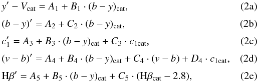 % subequation 1536 0 \begin{eqnarray} \label{transf1}&& y'-V_{\mathrm{cat}} = A_1 + B_1\cdot(b-y)_{\mathrm{cat}} , \\[1mm] \label{transf2}&& (b-y)' = A_2 + C_2\cdot(b-y)_{\mathrm{cat}} ,\\[1mm] \label{transf3}&& c_1' = A_3 + B_3 \cdot(b-y)_{\mathrm{cat}} + C_3 \cdot c_{1\mathrm{cat}} ,\\[1mm] \label{transf4}&& (v-b)' = A_4 + B_4\cdot (b-y)_{\mathrm{cat}} + C_4\cdot (v-b) + D_4\cdot c_{1\mathrm{cat}}, \\[1mm] \label{transf5}&& {\rm H}\beta ' = A_5 + B_5 \cdot (b-y)_{\mathrm{cat}} + C_5 \cdot ({\rm H}\beta_{\mathrm{cat}} -2.8), \end{eqnarray}