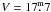 \hbox{$V=17\fm7$}