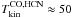 \hbox{$T_{\rm kin}^{\rm CO, HCN}\approx50$}